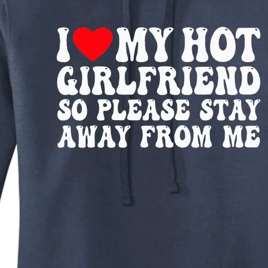 I Love My Girlfriend I Love My Girlfriend Please Stay Away Women's Pullover Hoodie