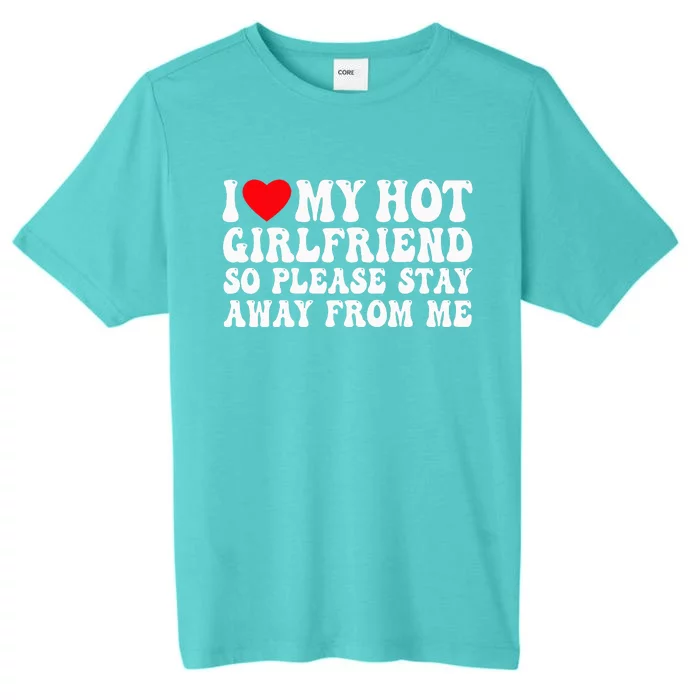 I Love My Girlfriend I Love My Girlfriend Please Stay Away ChromaSoft Performance T-Shirt