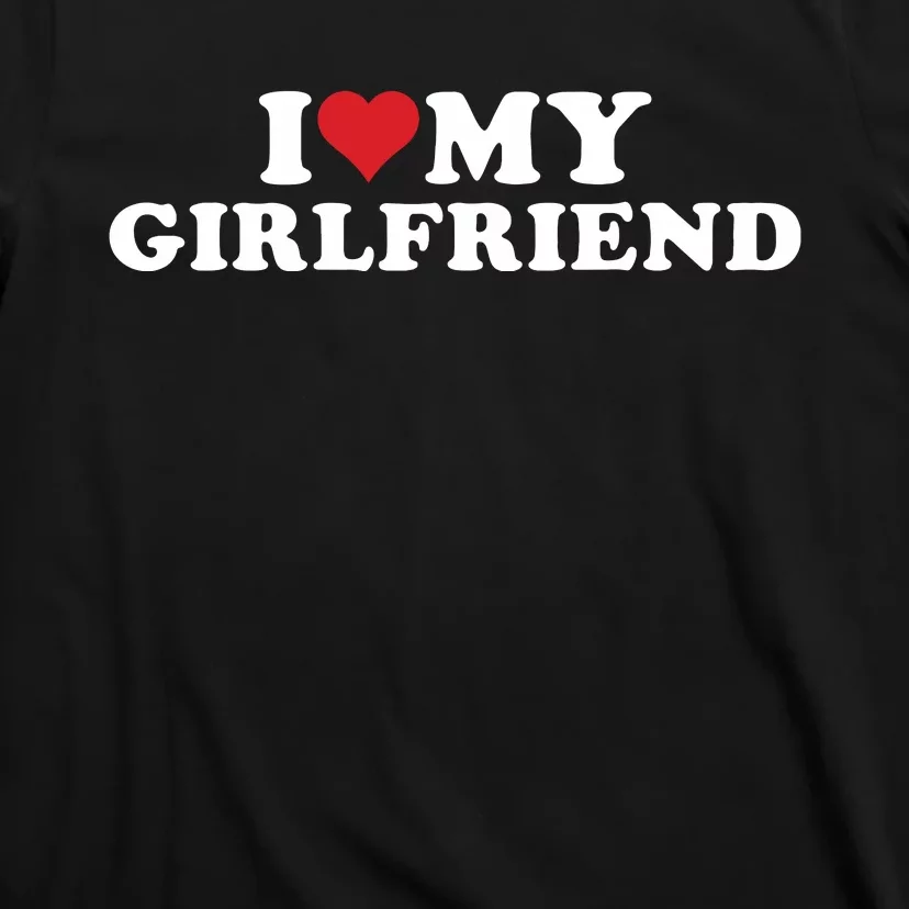 I Love My Hot Girlfriend I Heart My Hot Girlfriend Gf T-Shirt