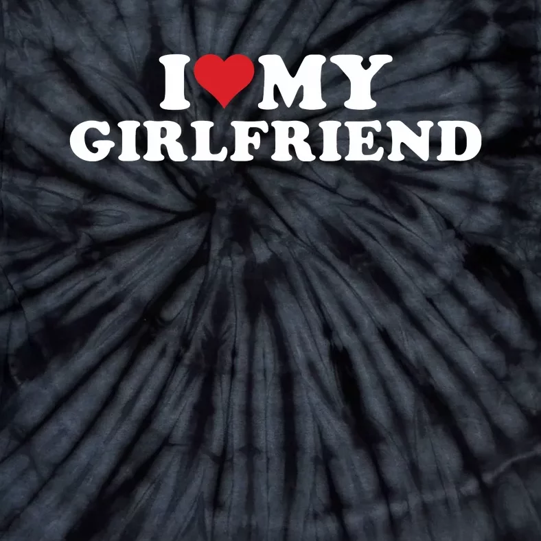 I Love My Hot Girlfriend I Heart My Hot Girlfriend Gf Tie-Dye T-Shirt