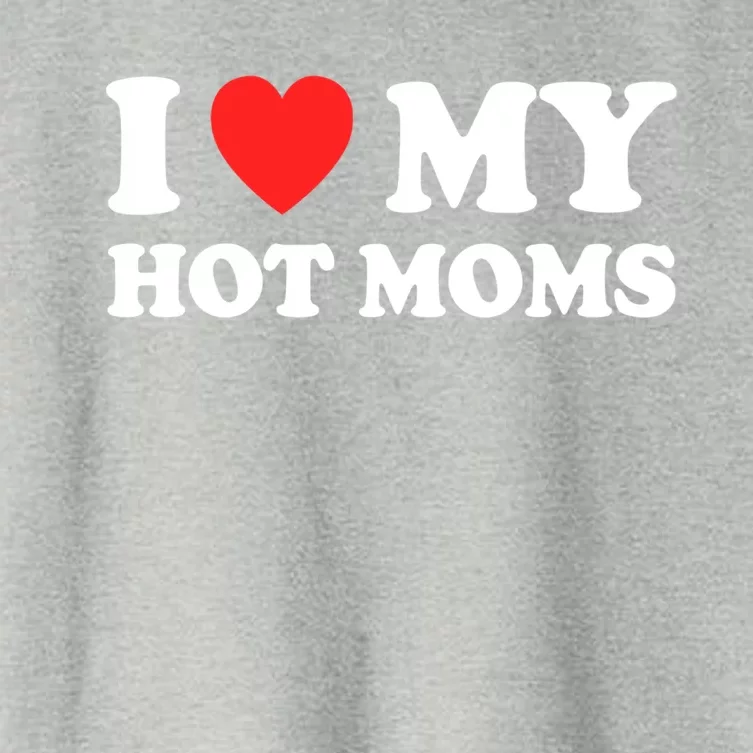 I Love My Hot Moms I Heart My Hot Moms Great Gift Women's Crop Top Tee