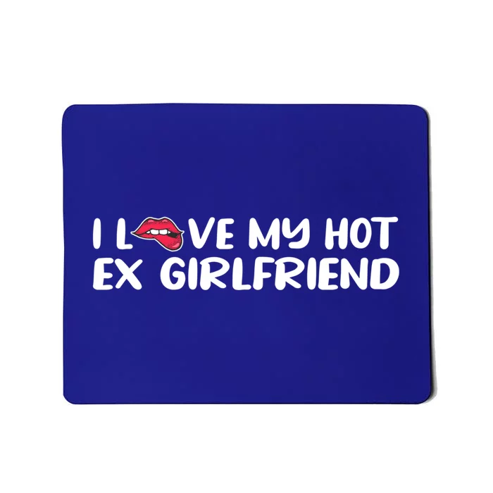 I Love My Hot Ex Friend Gift Mousepad