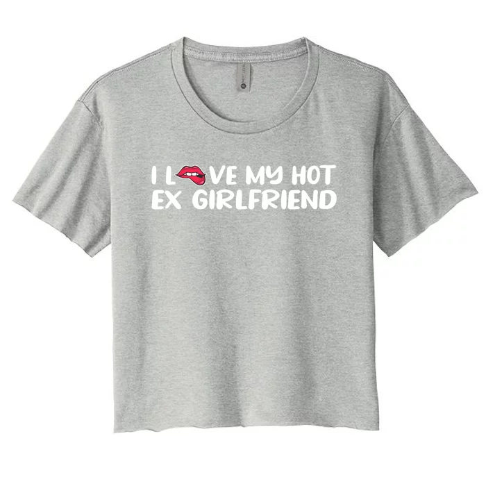 I Love My Hot Ex Friend Gift Women's Crop Top Tee