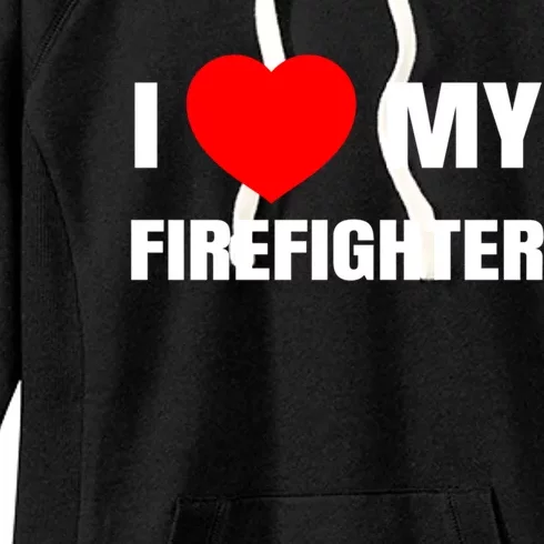 I Love My Firefighter I Red Heart My Fire Fire Quote Gift Women's Fleece Hoodie