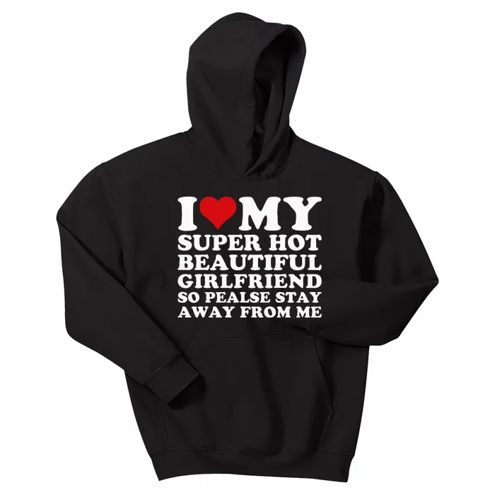 I Love My Super Hot Girlfriend So Please Stay Away From Me Kids Hoodie