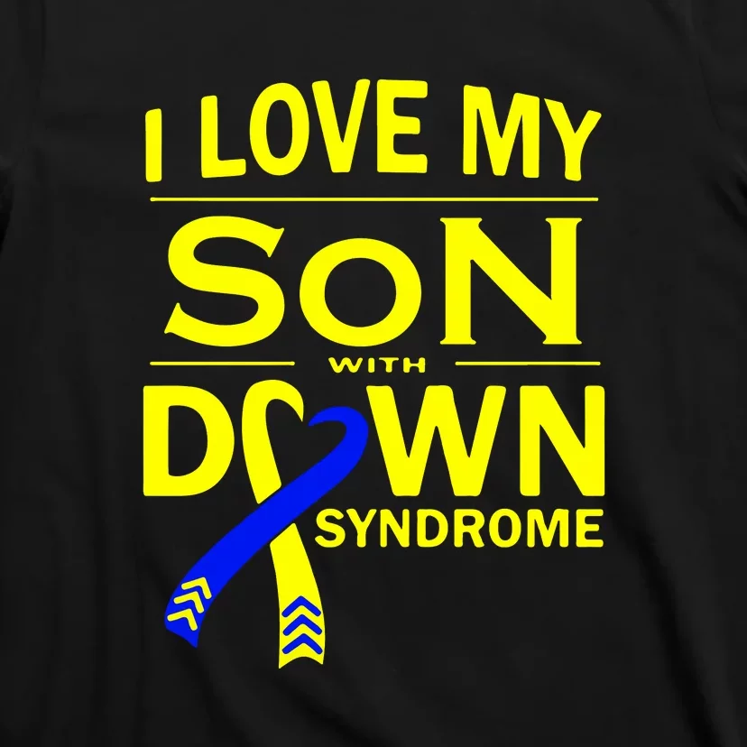 I Love My Son With Down Syndrome Awareness Gift Family Matching T-Shirt