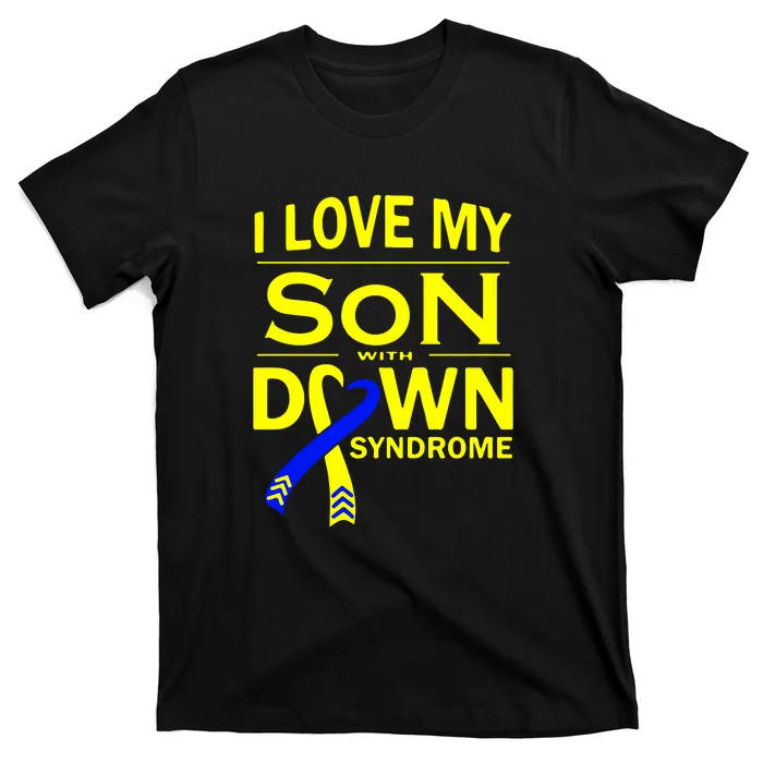 I Love My Son With Down Syndrome Awareness Gift Family Matching T-Shirt