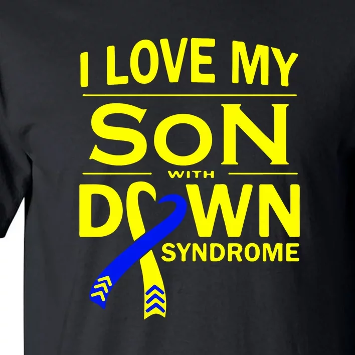 I Love My Son With Down Syndrome Awareness Gift Family Matching Tall T-Shirt