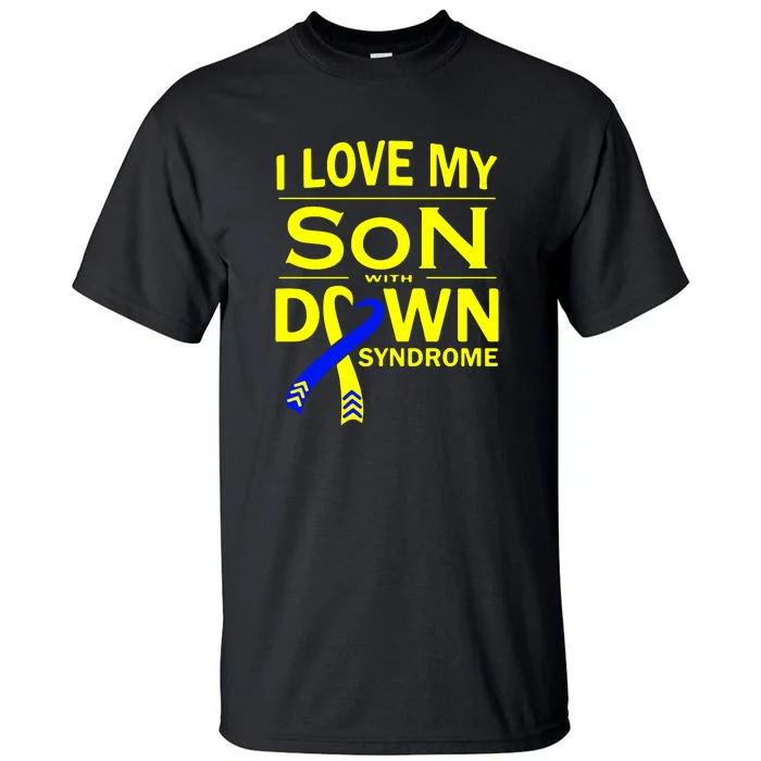 I Love My Son With Down Syndrome Awareness Gift Family Matching Tall T-Shirt