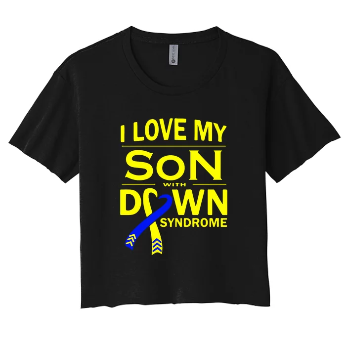 I Love My Son With Down Syndrome Awareness Gift Family Matching Women's Crop Top Tee