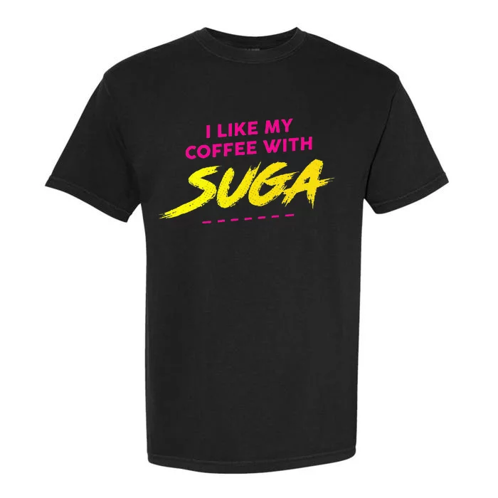 I Like My Coffee With Suga Graphic Garment-Dyed Heavyweight T-Shirt