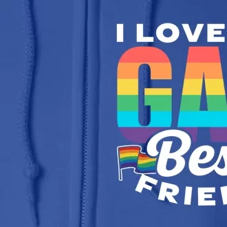 I Love My Gay Best Friend Rainbow Pride Proud Lgbtq Funny Gift Full Zip Hoodie