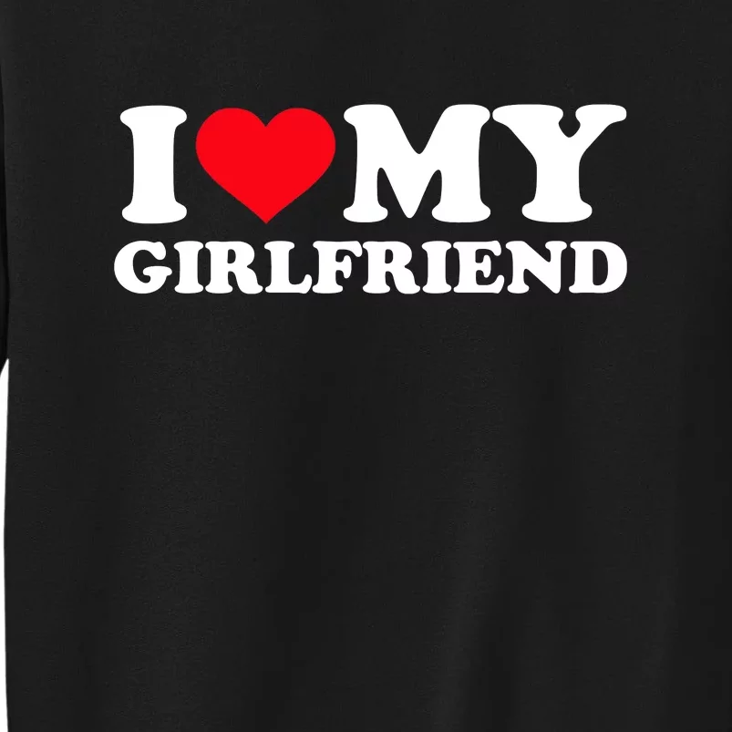 I Love My Girlfriend Tall Sweatshirt