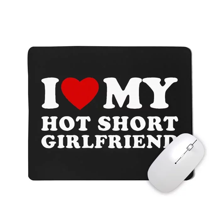 I Love My Hot Short Girlfriend I Heart My Hot Girlfriend Mousepad