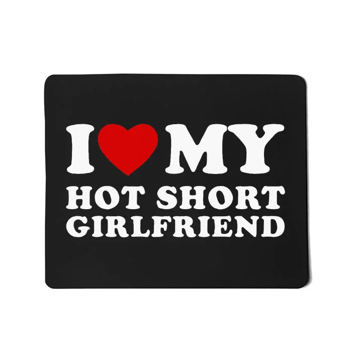 I Love My Hot Short Girlfriend I Heart My Hot Girlfriend Mousepad