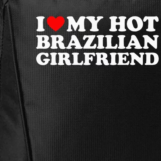 I Love My Hot Brazilian Girlfriend City Backpack