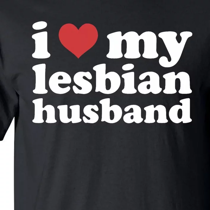 I Love My Lesbian Husband Apparel Tall T-Shirt