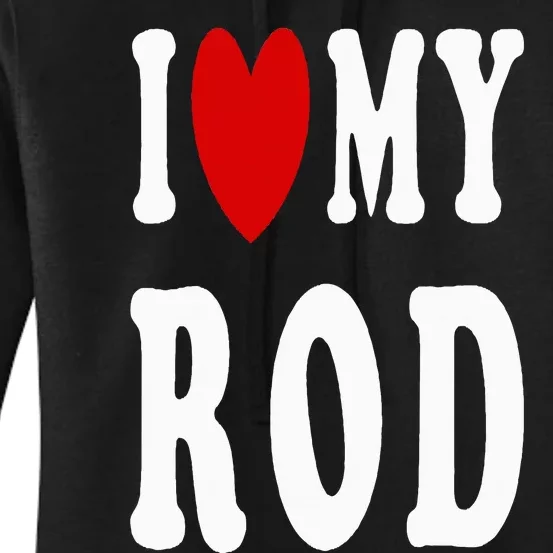 I Love My Rod I Heart My Rod Women's Pullover Hoodie