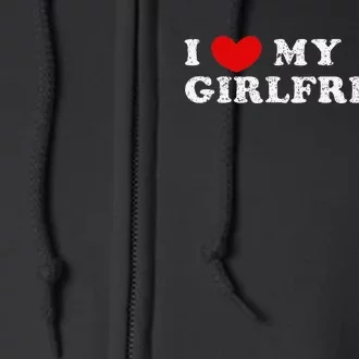 I Love My Hot Girlfriend I Have A Girlfriend Full Zip Hoodie