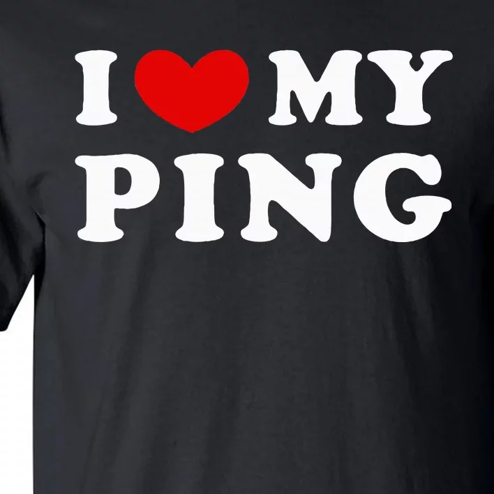 I Love My Ping Tall T-Shirt