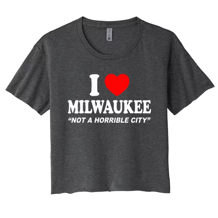 I Love Milwaukee Not A Horrible City I Heart Milwaukee Women's Crop Top Tee