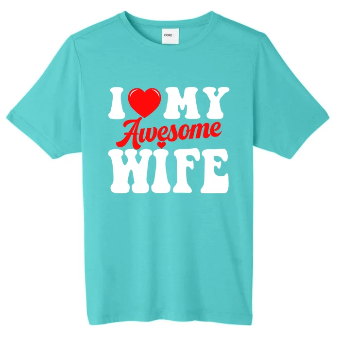 I Love My Awesome Wife Valentines Day Matching Couples Gift ChromaSoft Performance T-Shirt