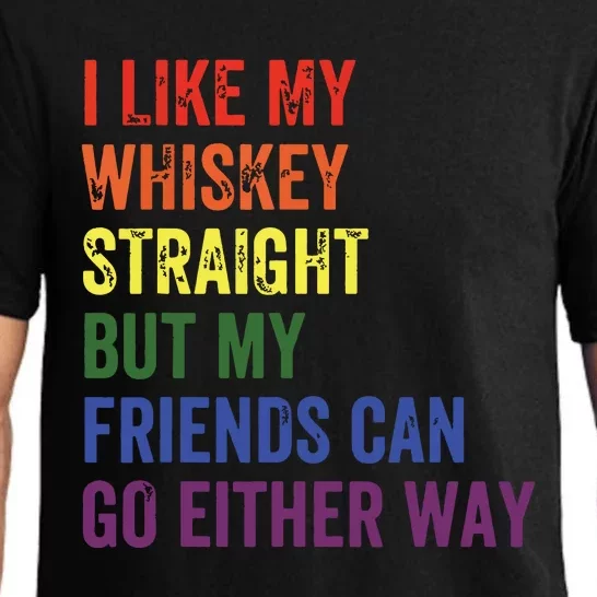 I Like My Whiskey Straight But My Friends Can Go Either Way Pajama Set