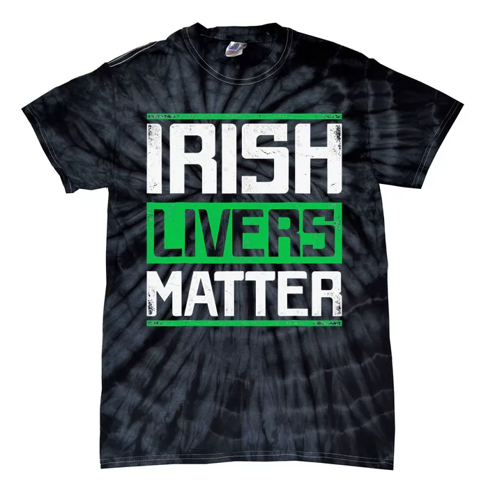 Irish Livers Matter St Patricks Day Tie-Dye T-Shirt