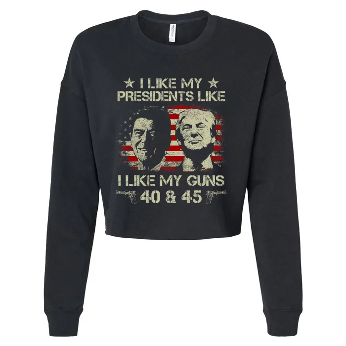 I Like My Presidents Like I Like My Guns 40 45 Funny Cropped Pullover Crew