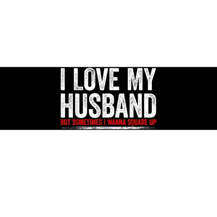 I Love My Husband But Sometimes I Wanna Square Up Vintage Bumper Sticker