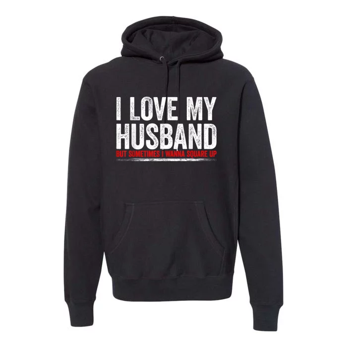 I Love My Husband But Sometimes I Wanna Square Up Vintage Premium Hoodie