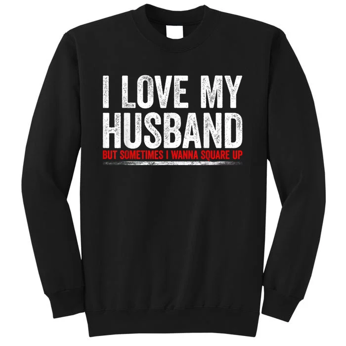 I Love My Husband But Sometimes I Wanna Square Up Vintage Tall Sweatshirt