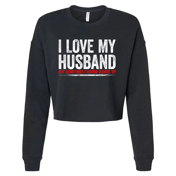 I Love My Husband But Sometimes I Wanna Square Up Vintage Cropped Pullover Crew