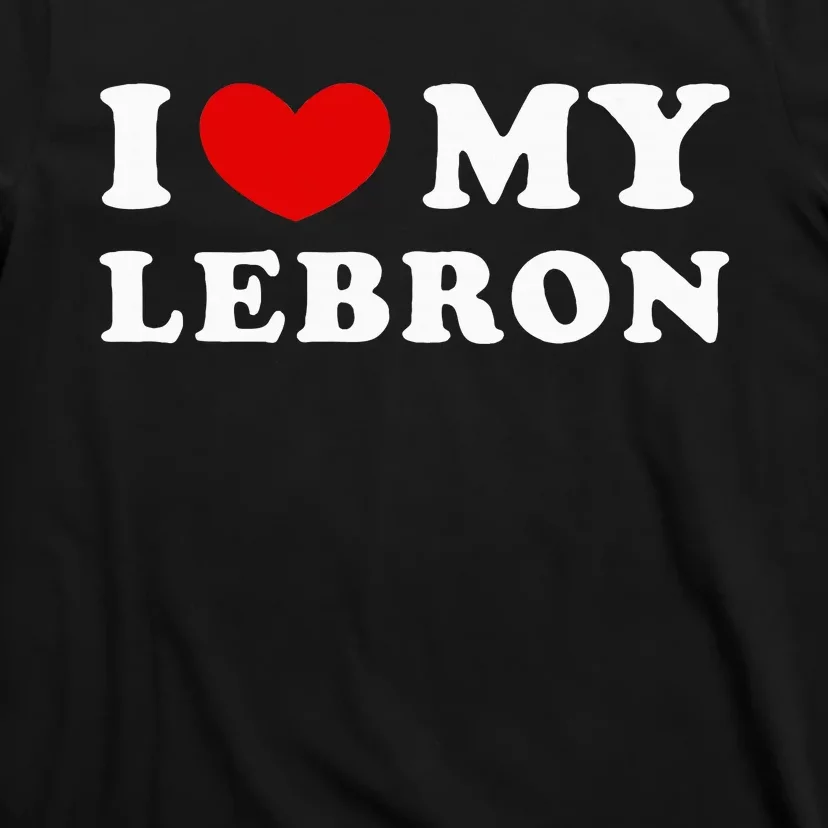 I Love My Lebron I Heart My Lebron T-Shirt