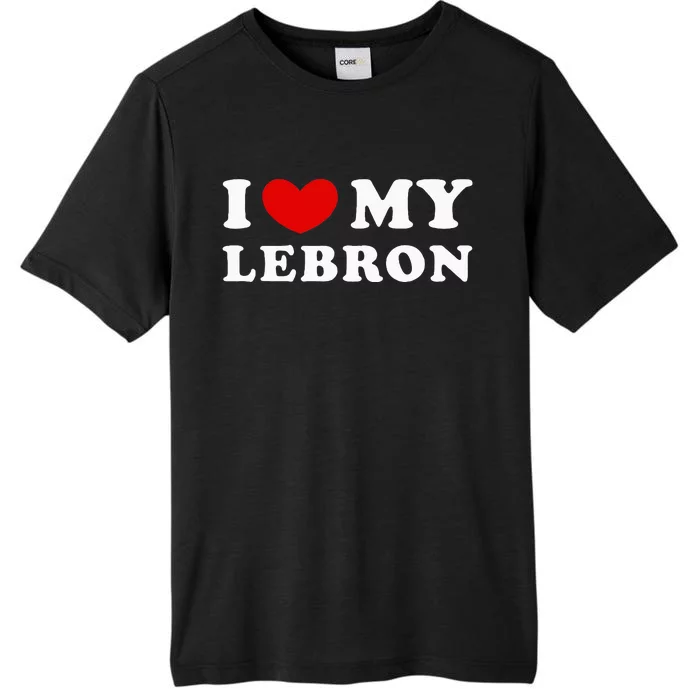 I Love My Lebron I Heart My Lebron ChromaSoft Performance T-Shirt