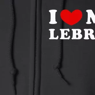 I Love My Lebron I Heart My Lebron Full Zip Hoodie