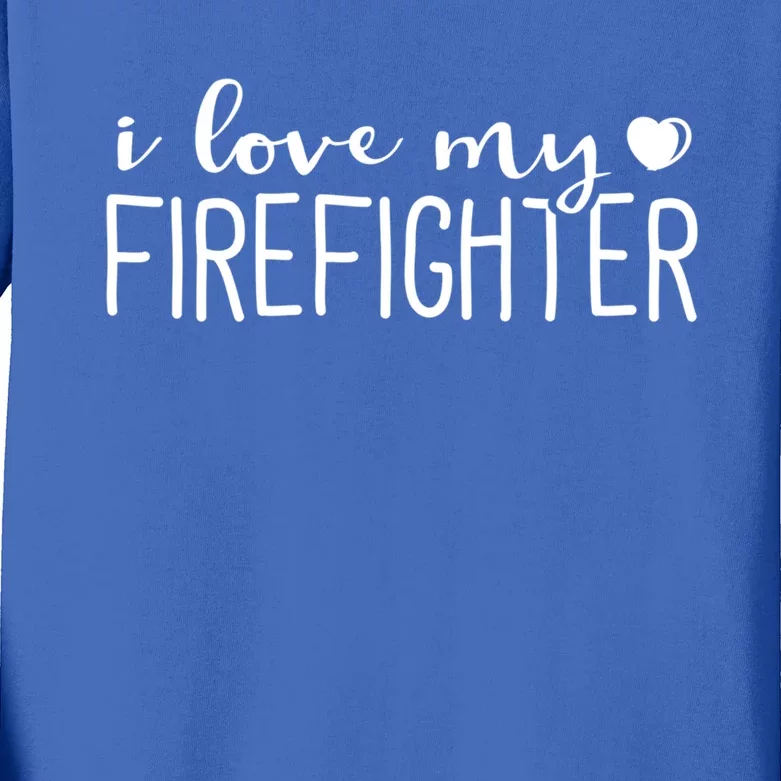 I Love My Firefighter Meaningful Gift Firefighter Wife Friend Gift Kids Long Sleeve Shirt