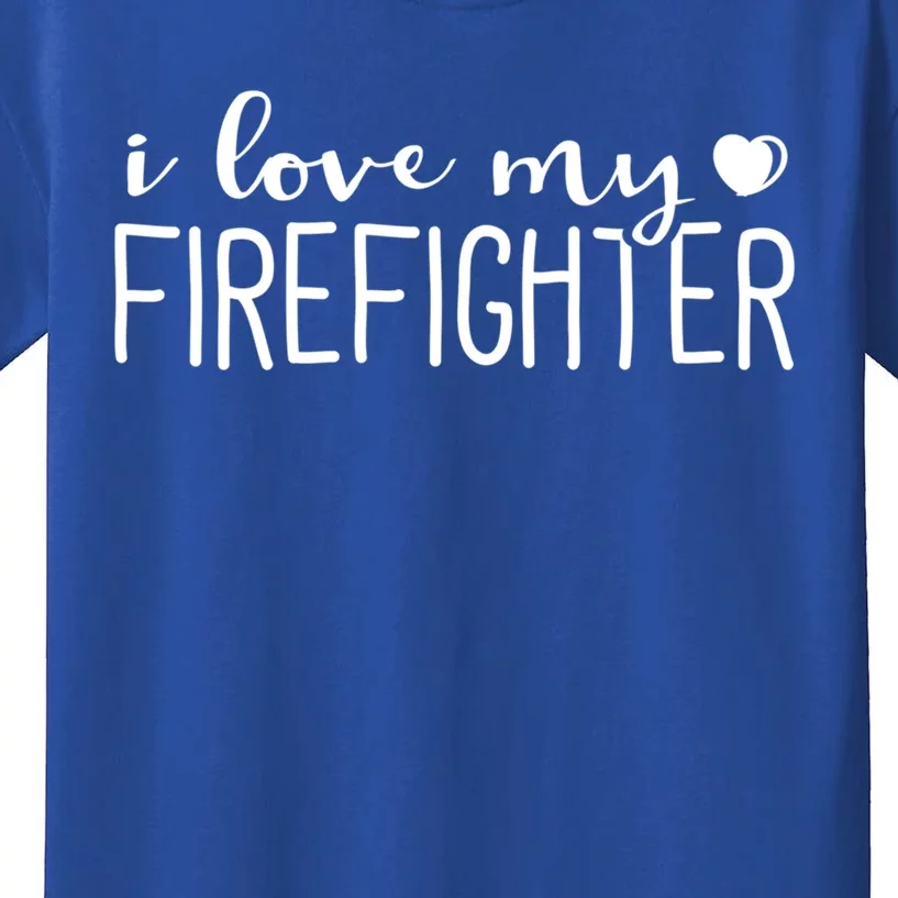 I Love My Firefighter Meaningful Gift Firefighter Wife Friend Gift Kids T-Shirt