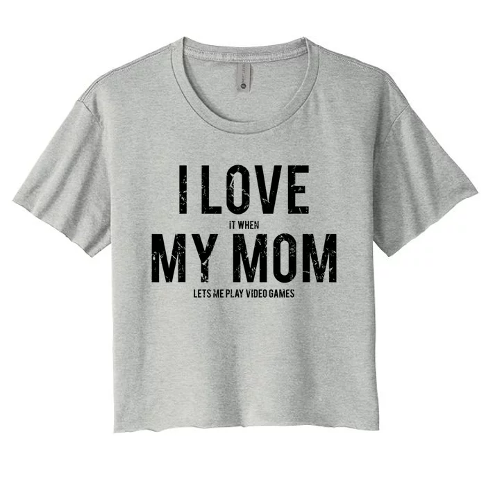 I Love My Mom Funny Sarcastic Video Games Gift Tee Women's Crop Top Tee