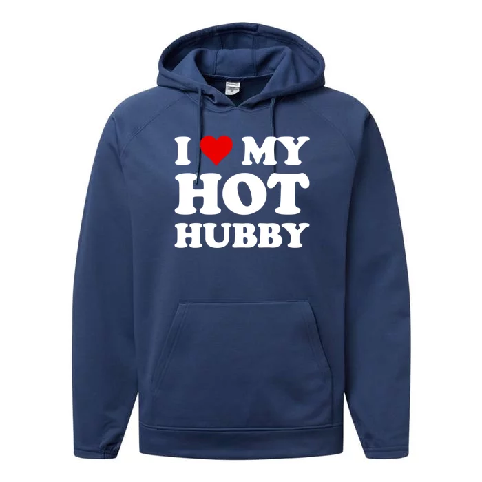 I Love My Hot Hubby Funny Wife Mom Bride Gift Performance Fleece Hoodie