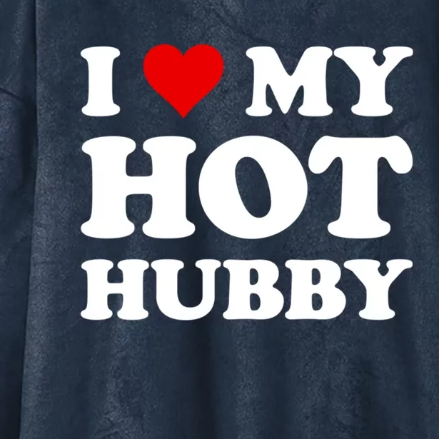 I Love My Hot Hubby Funny Wife Mom Bride Gift Hooded Wearable Blanket