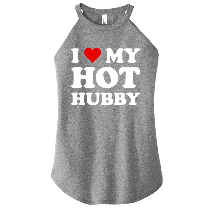 I Love My Hot Hubby Funny Wife Mom Bride Gift Women’s Perfect Tri Rocker Tank