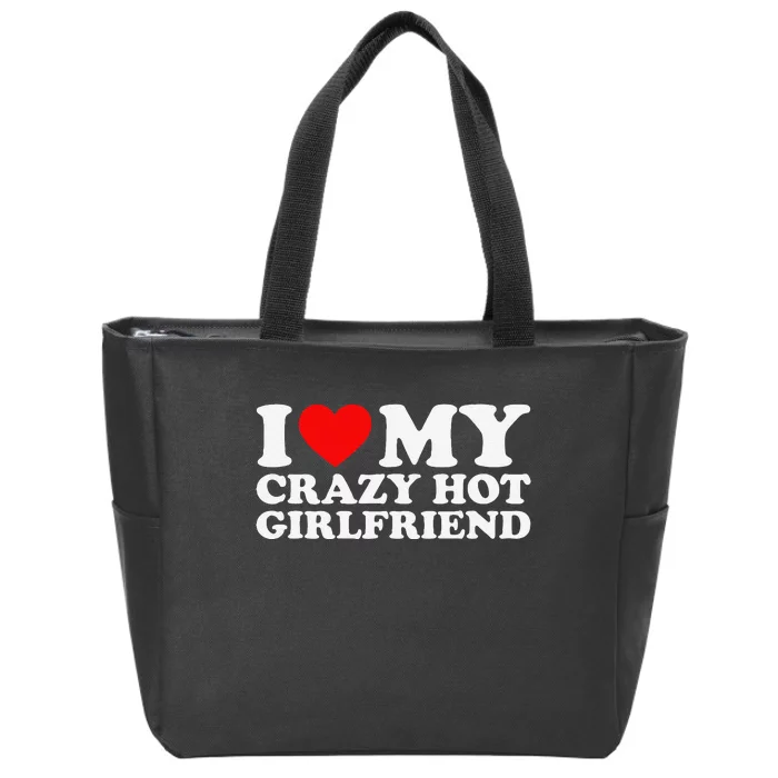 I Love My Hot Girlfriend Love My Crazy Hot Girlfriend Zip Tote Bag