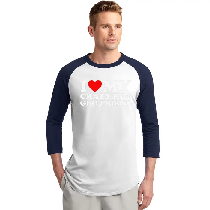 I Love My Hot Girlfriend Love My Crazy Hot Girlfriend Baseball Sleeve Shirt