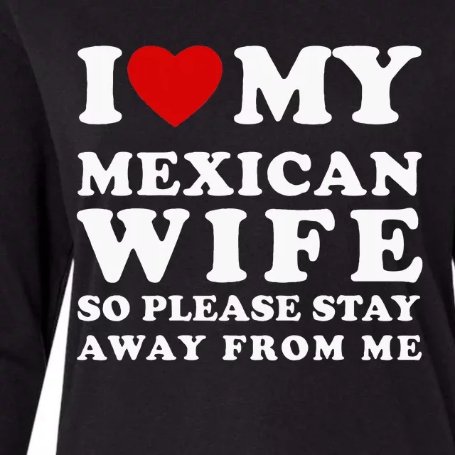 I Love My Mexican Wife So Please Stay Away From Me Hot Wife Womens Cotton Relaxed Long Sleeve T-Shirt