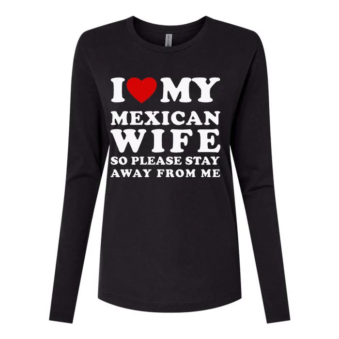 I Love My Mexican Wife So Please Stay Away From Me Hot Wife Womens Cotton Relaxed Long Sleeve T-Shirt