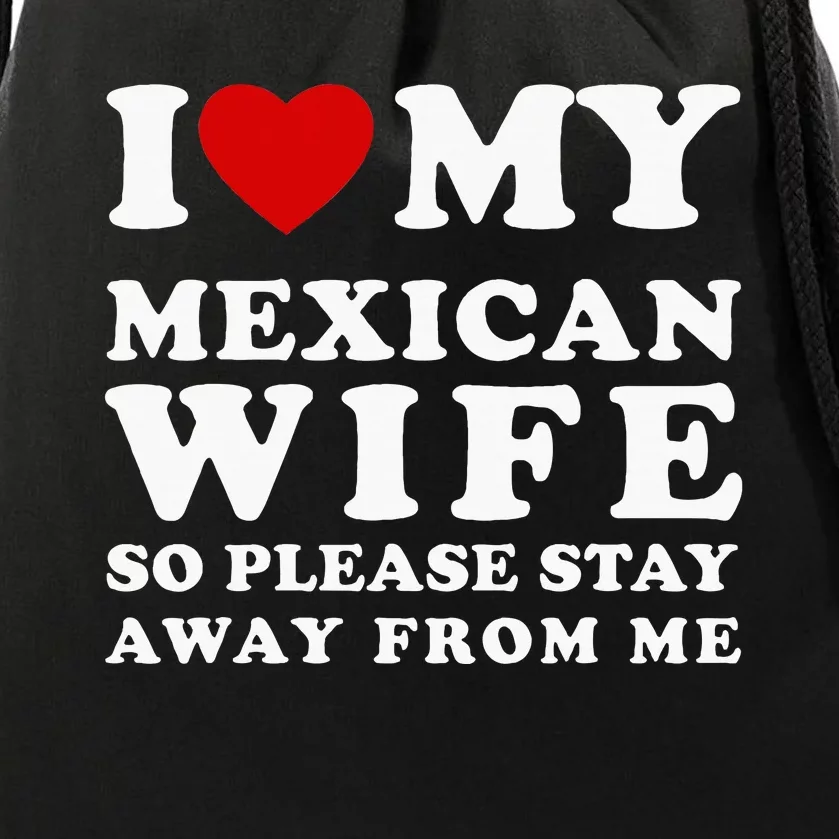 I Love My Mexican Wife So Please Stay Away From Me Hot Wife Drawstring Bag