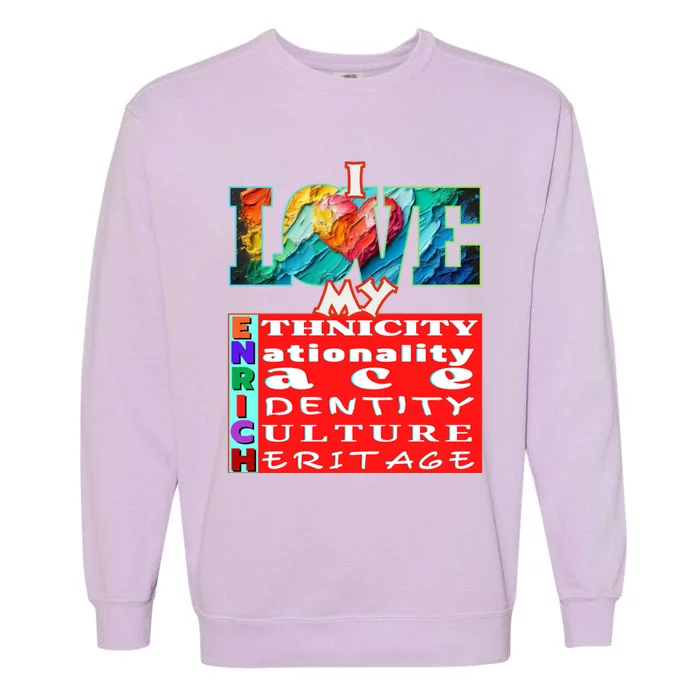 I Love My Enrich Antiracism Inclusion Dei Culture Funny Gift Garment-Dyed Sweatshirt