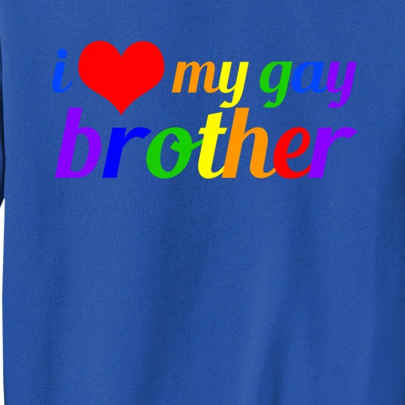 I Love My Gay Brother Proud Sibling Rainbow Text Cute Gift Sweatshirt