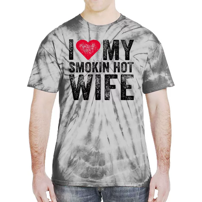 I Love My Smokin Hot Wife Red Heart Love Funny Vintage Retro Gift Tie-Dye T-Shirt